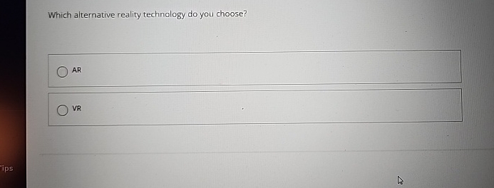  Which alternative reality technology do you choose? AR VR 