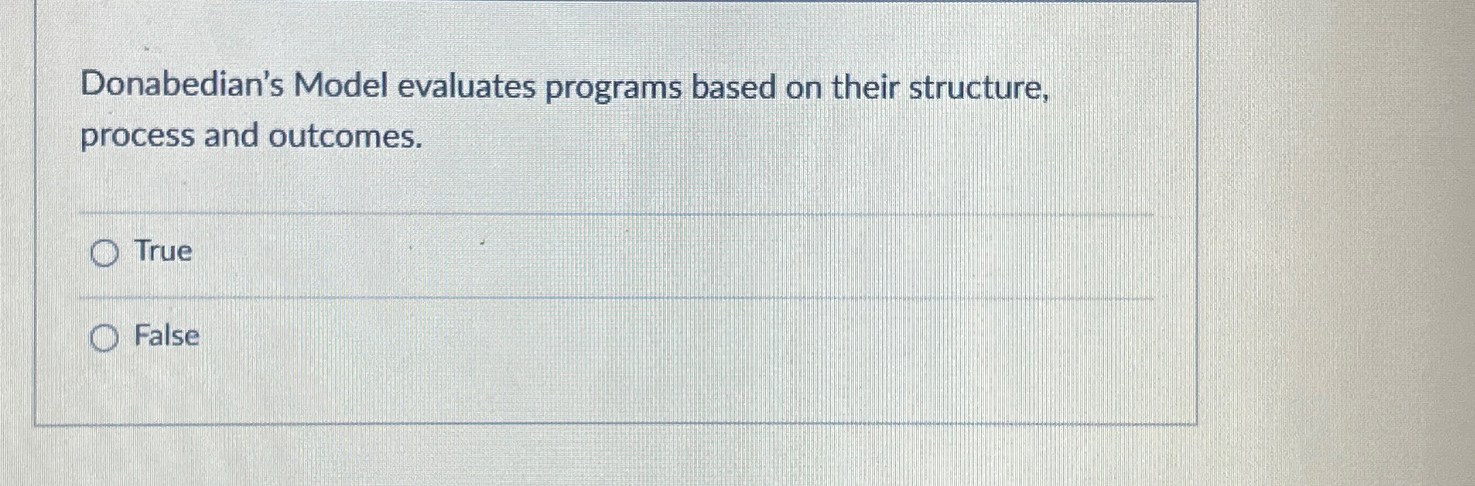  Donabedian's Model evaluates programs based on their structure, process and outcomes.