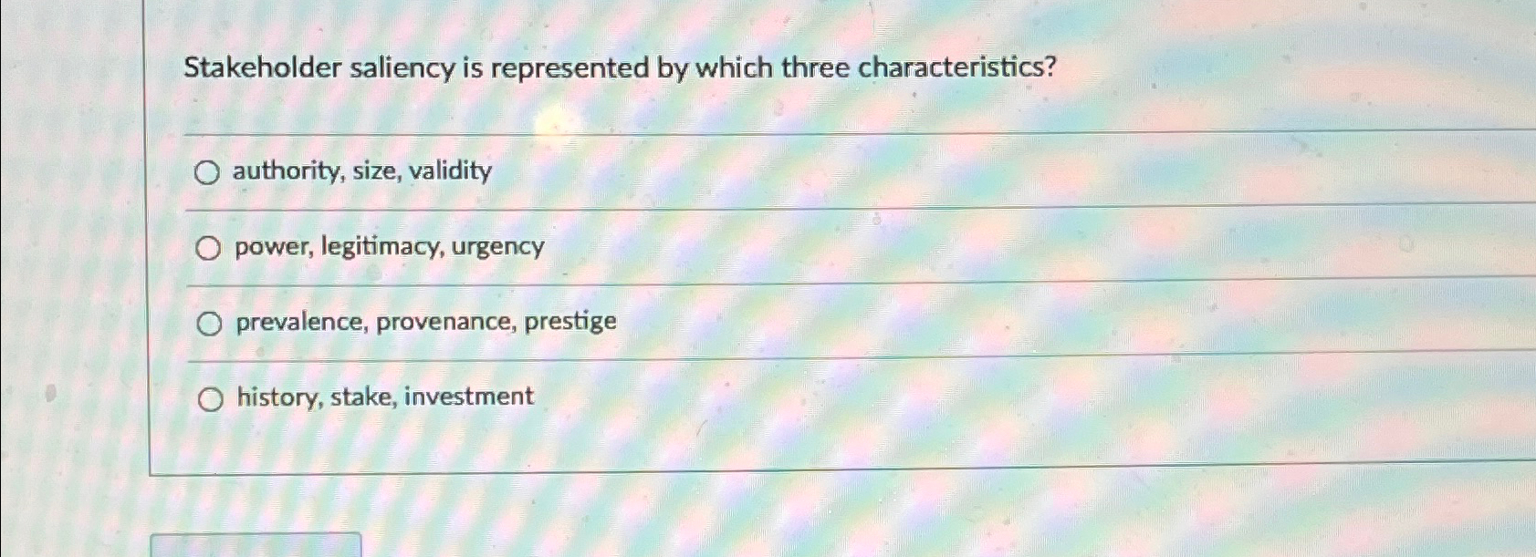  Stakeholder saliency is represented by which three characteristics? authority, size, validity