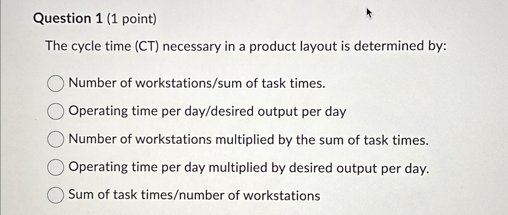  Question 1(1 point) The cycle time (CT) necessary in a product