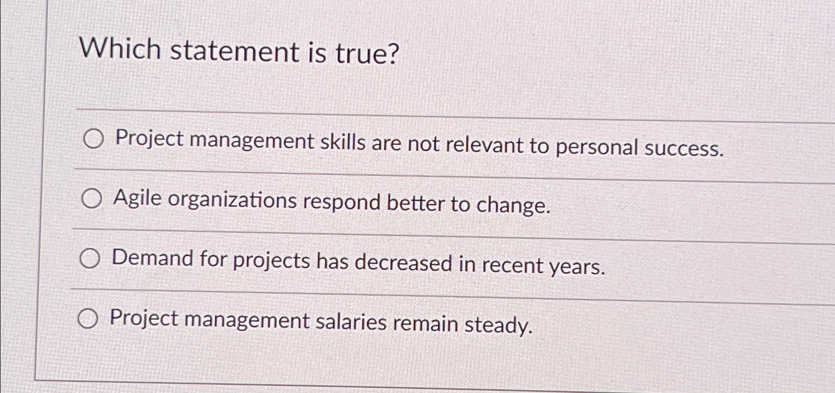  Which statement is true? Project management skills are not relevant to