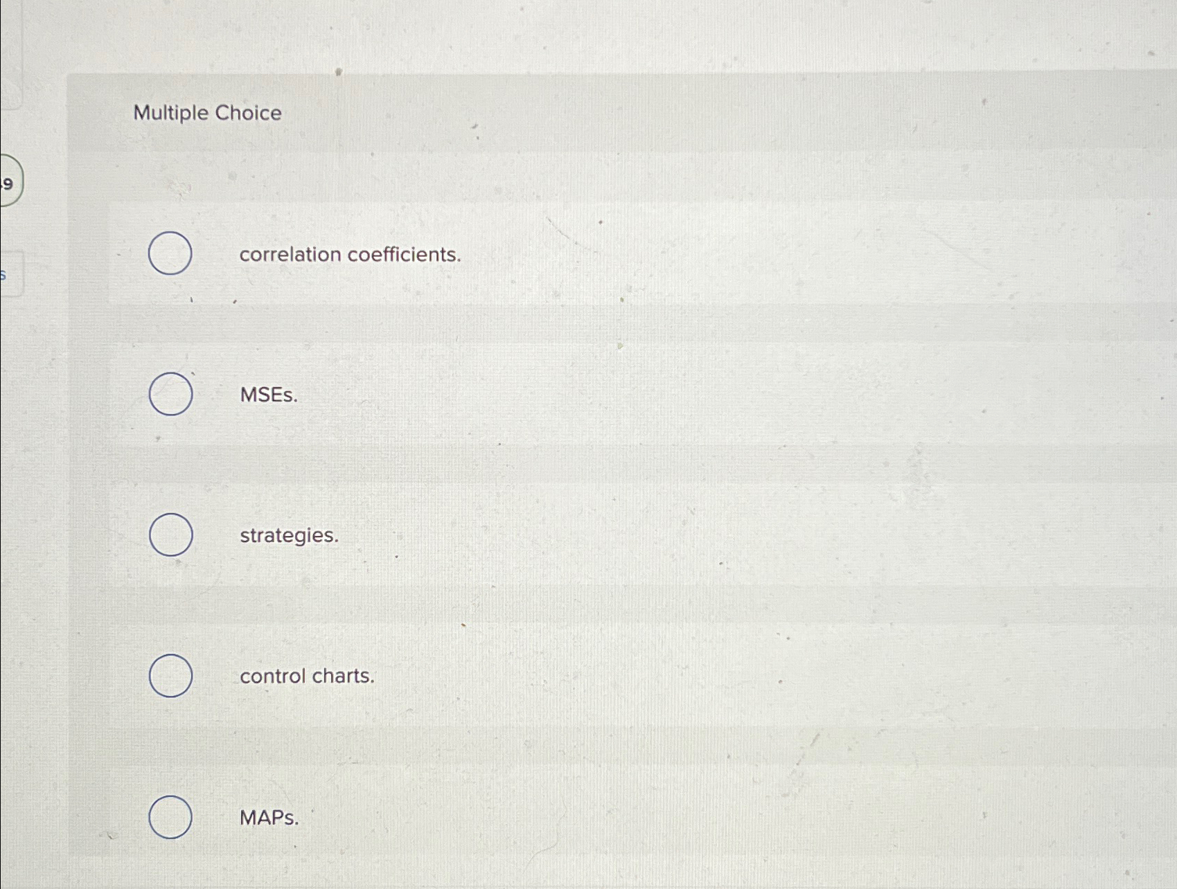  Multiple Choice correlation coefficients. MSEs. strategies. control charts. MAPs. 