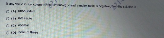 If any value in xB- column (Basic variable) of final simplex