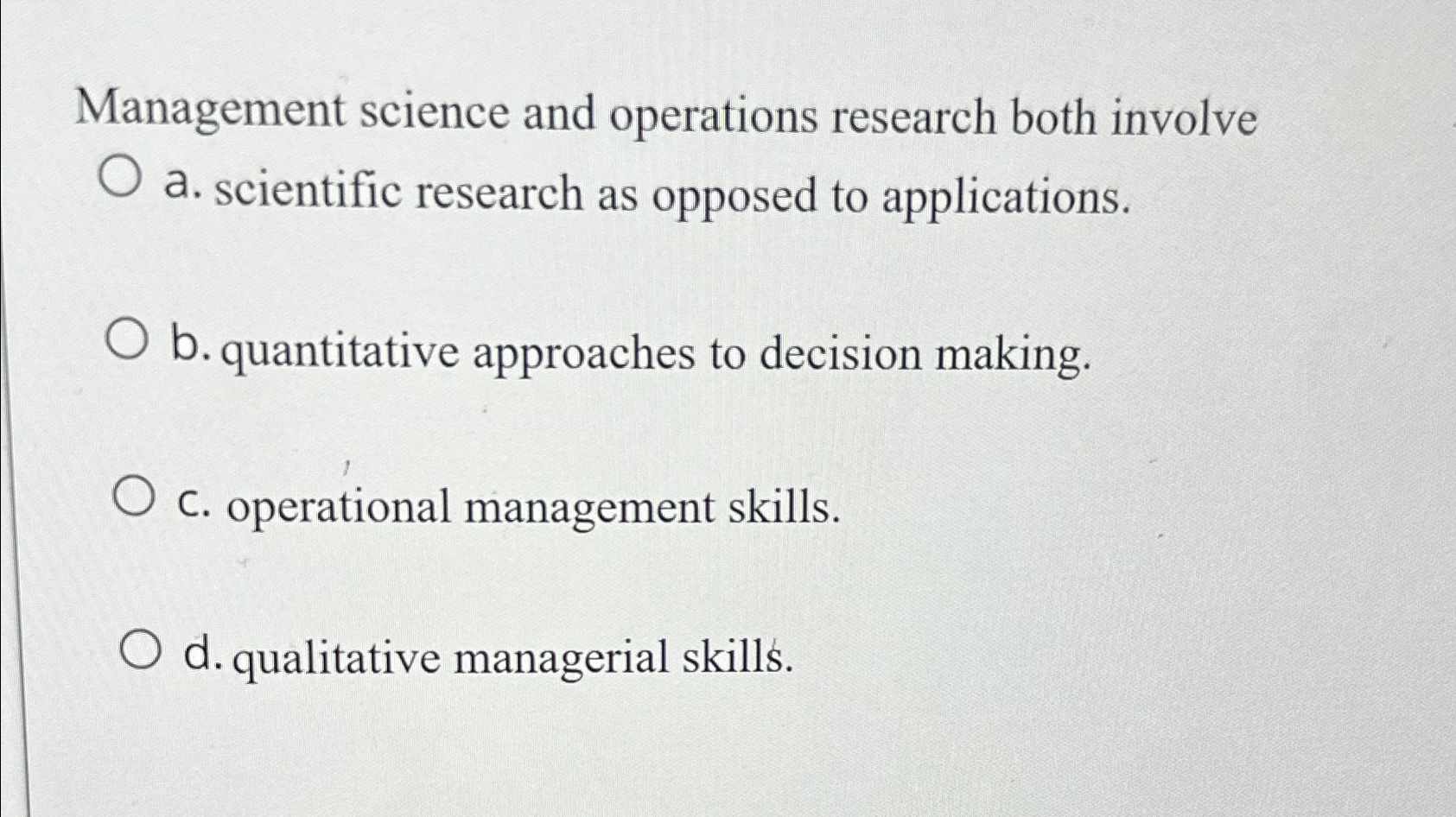  Management science and operations research both involve a. scientific research as