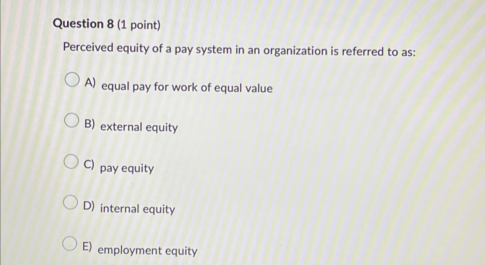 Question 8(1 point) Perceived equity of a pay system in an