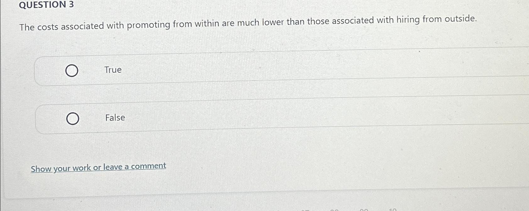  QUESTION 3 The costs associated with promoting from within are much