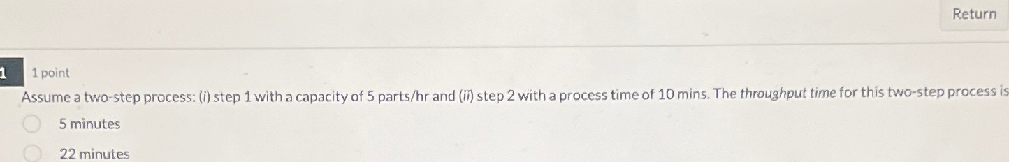  Return 1 point Assume a two-step process: (i) step 1 with