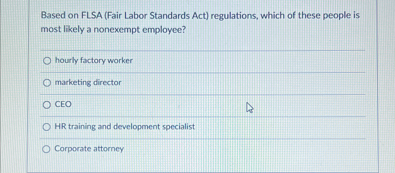  Based on FLSA (Fair Labor Standards Act) regulations, which of these