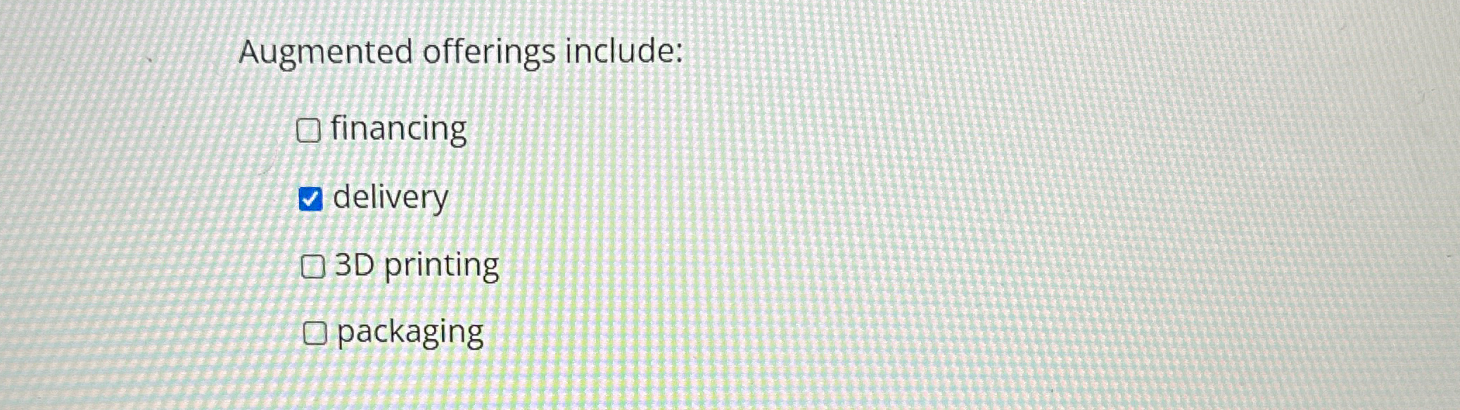  Augmented offerings include: financing delivery 3D printing packaging 