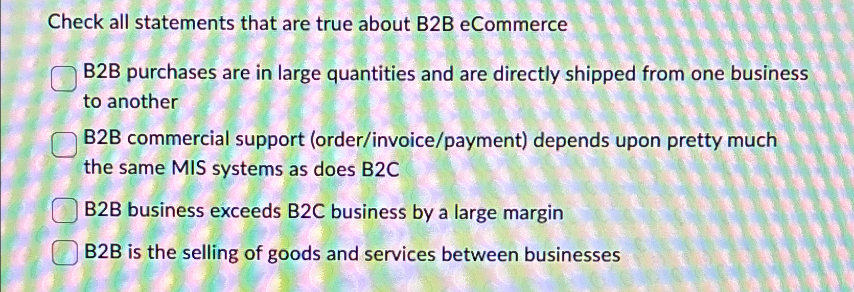  Check all statements that are true about B2B eCommerce B2B purchases