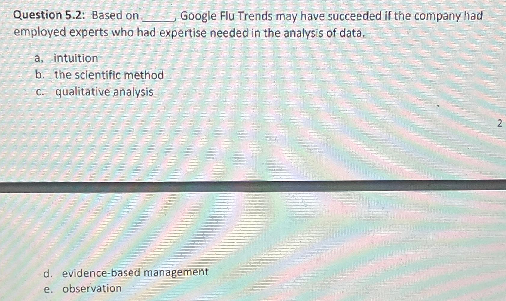  Question 5.2: Based on Google Flu Trends may have succeeded if