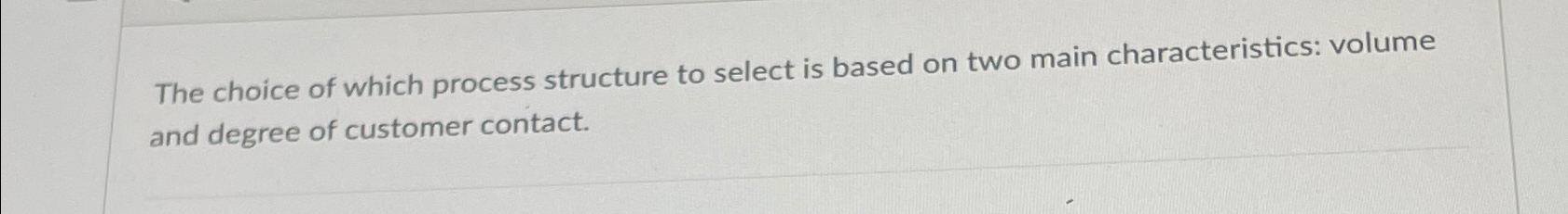 The choice of which process structure to select is based on