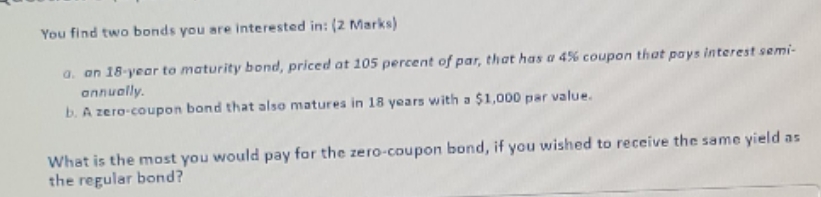 answer please You find two bonds you are interested in: (2 Marks)