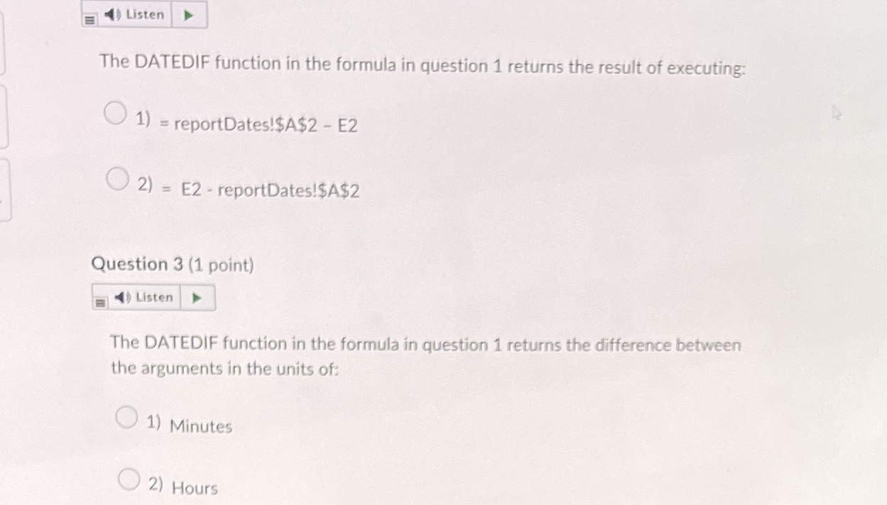  Listen The DATEDIF function in the formula in question 1 returns