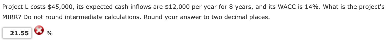 Round answer to two decimal places. Project L costs $45,000, its expected