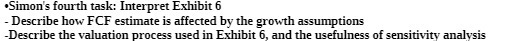  .Simon's fourth task: Interpret Exhibit 6 - Describe how FCF estimate