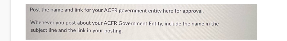 For this assignment, you will select an ACR (Annual Comprehensive Financial Report)