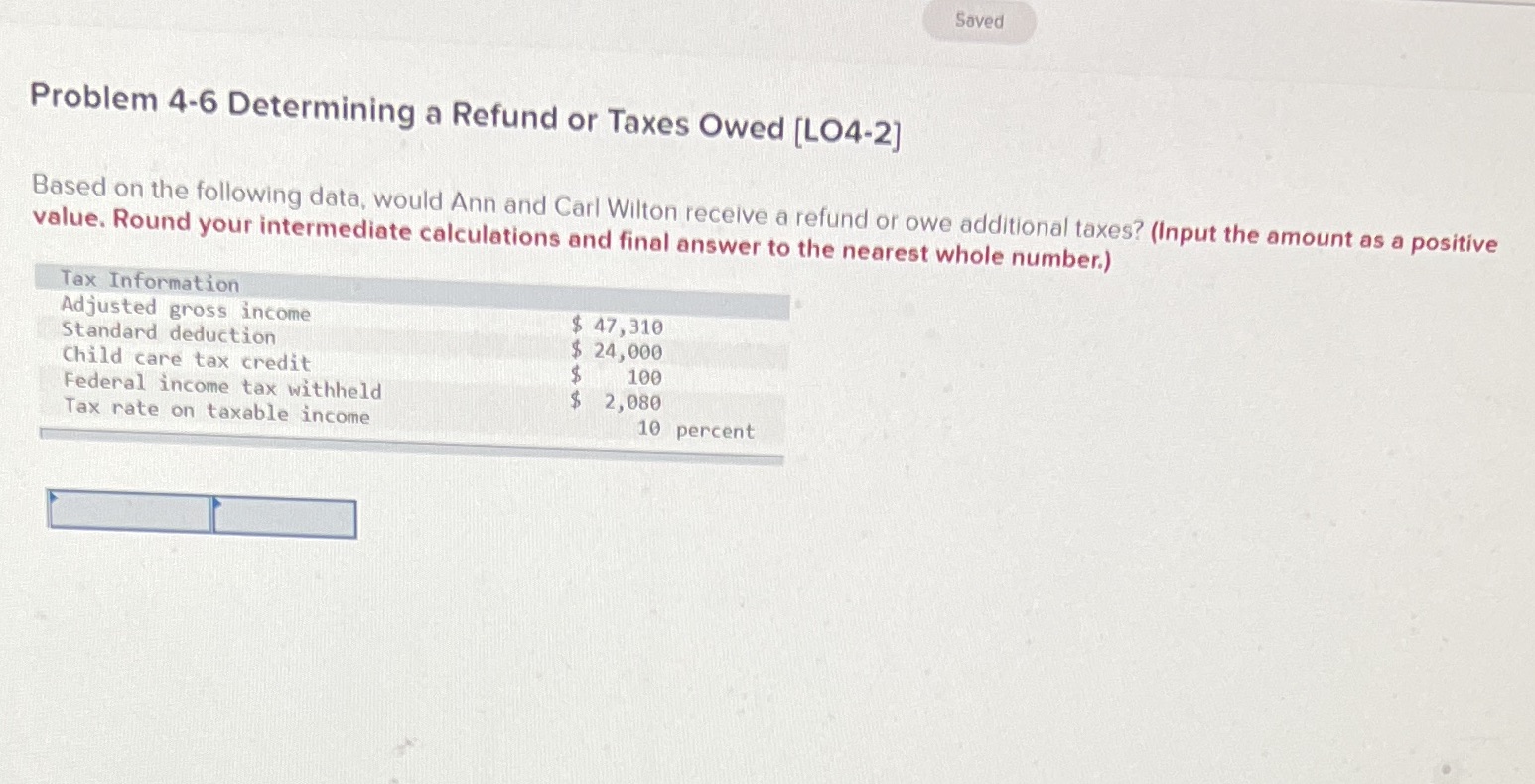  Saved Problem 4-6 Determining a Refund or Taxes Owed [LO4-2] Based