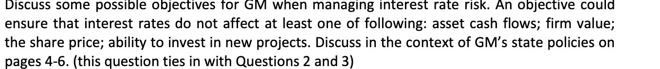  Discuss some possible objectives tor GM when managing interest rate risk.