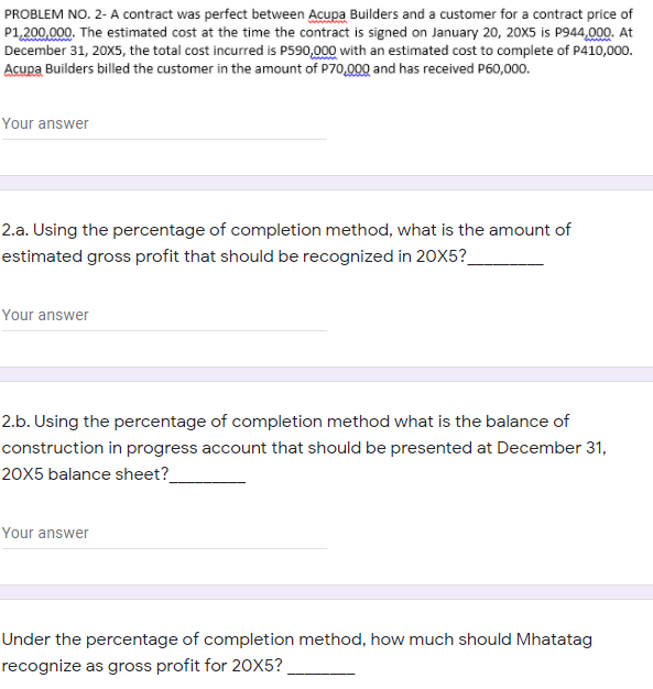 percentage method of recognizing revenue. The following incomplete records were provided for