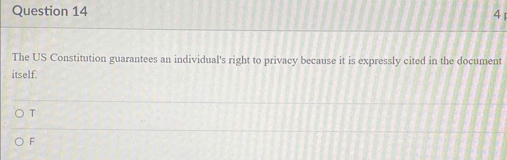  Question 14 The US Constitution guarantees an individual's right to privacy