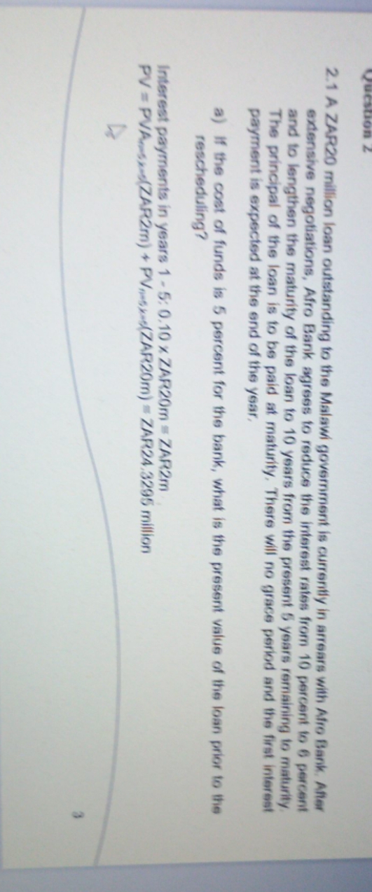 Steps needed for calculation please. 2.1 A ZAR20 million loan outstanding to