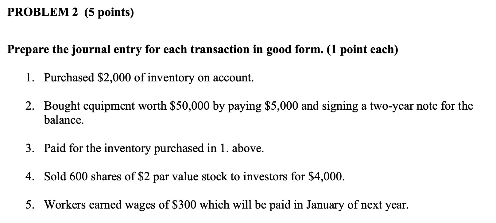  PROBLEM 2 (5 points) Prepare the journal entry for each transaction