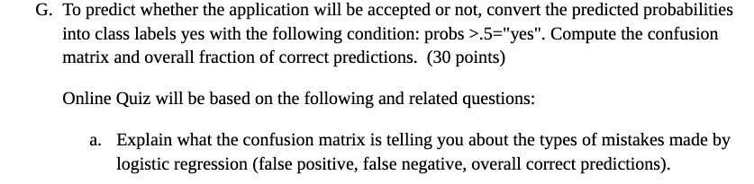  G. To predict whether the application will be accepted or not,