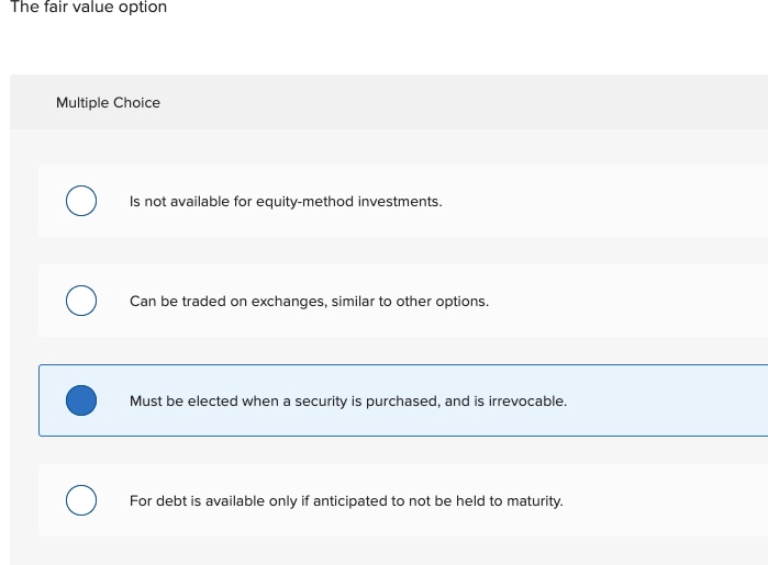  The fair value option Multiple Choice O Is not available for