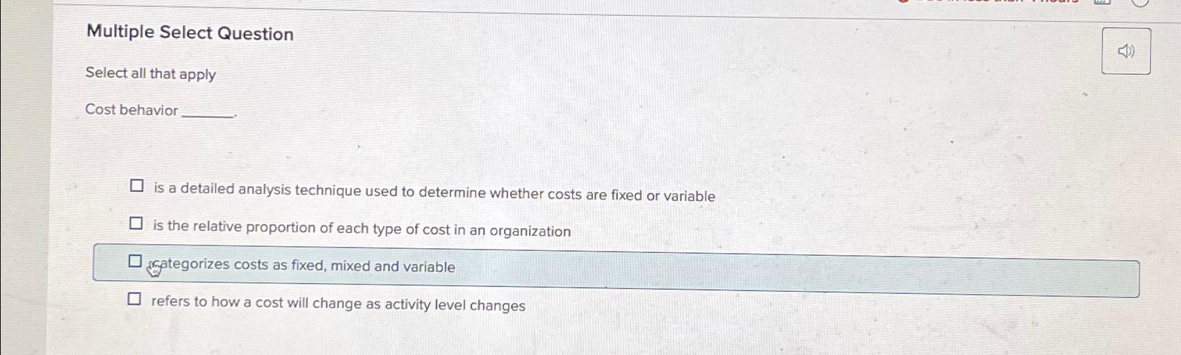  Multiple Select Question Select all that apply Cost behavior is a