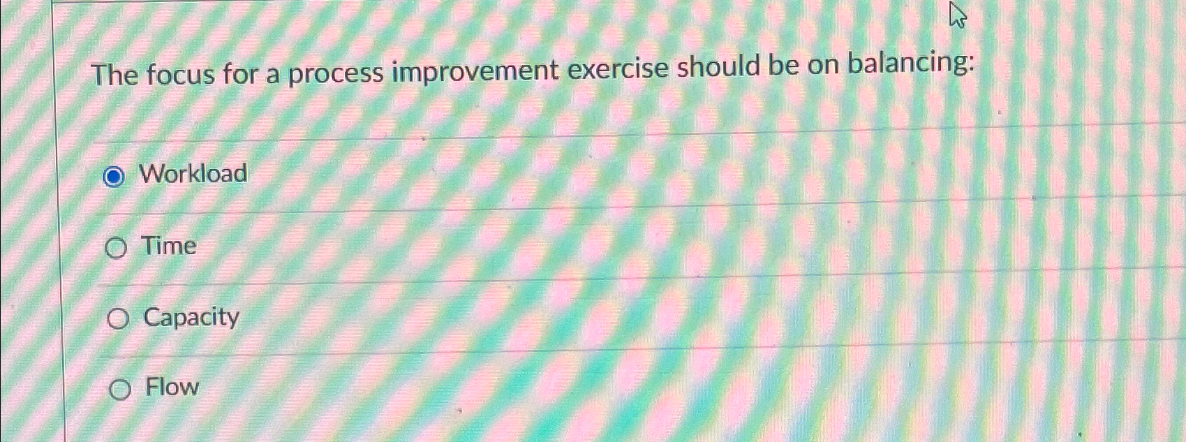  The focus for a process improvement exercise should be on balancing: