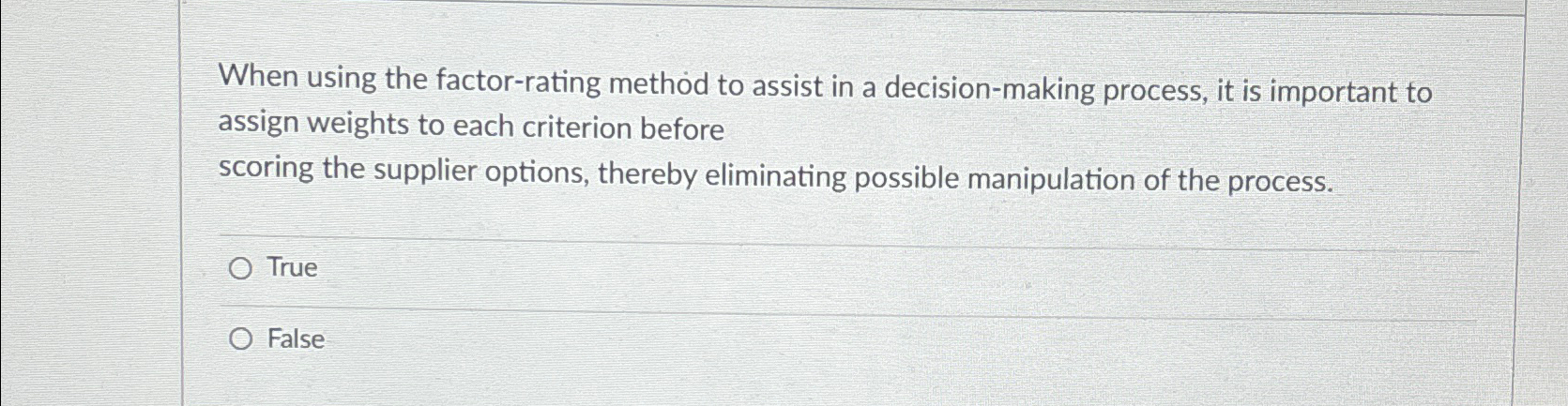  When using the factor-rating method to assist in a decision-making process,
