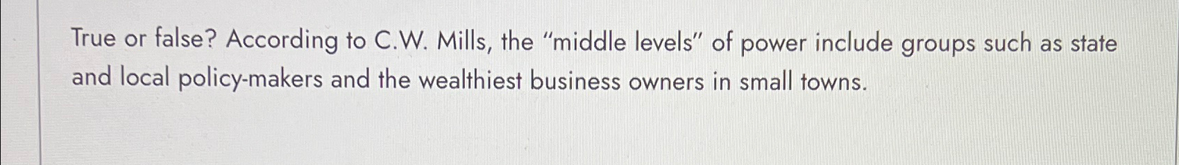  True or false? According to C.W. Mills, the "middle levels" of