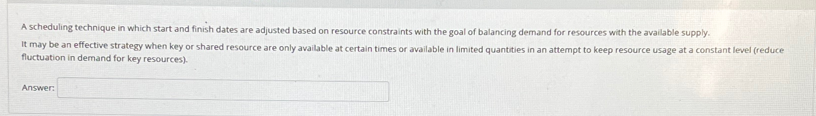  A scheduling technique in which start and finish dates are adjusted
