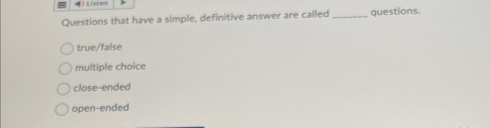  Questions that have a simple, definitive answer are called questions. true/false