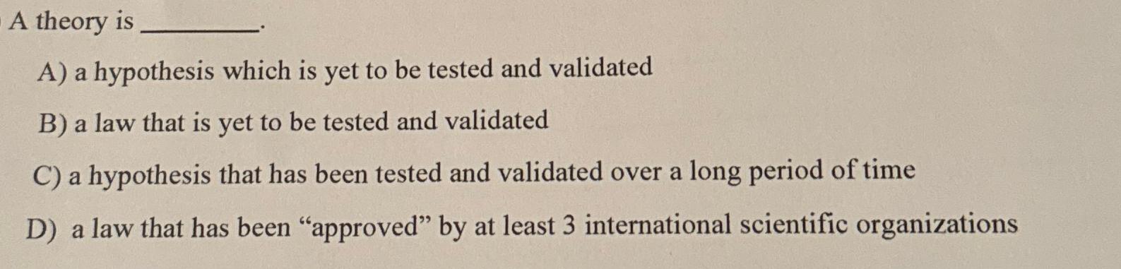  A theory is. A) a hypothesis which is yet to be