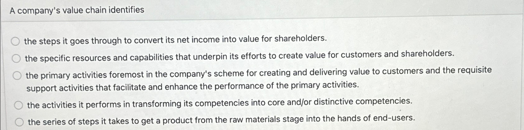  A company's value chain identifies the steps it goes through to