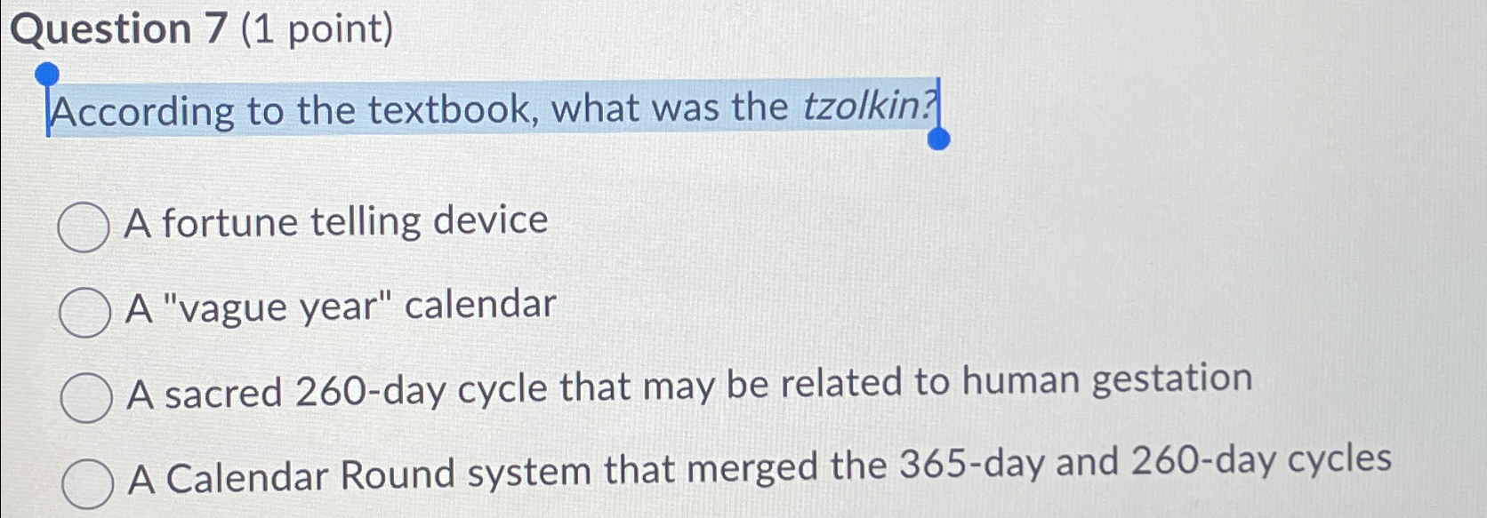  Question 7(1 point) According to the textbook, what was the tzolkin?