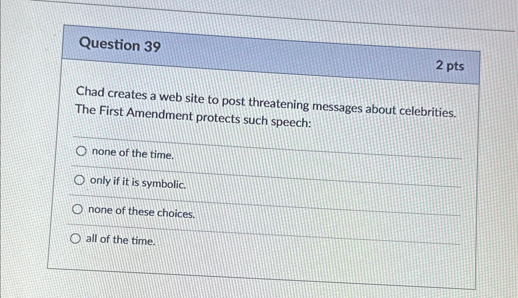  Question 39 2 pts Chad creates a web site to post