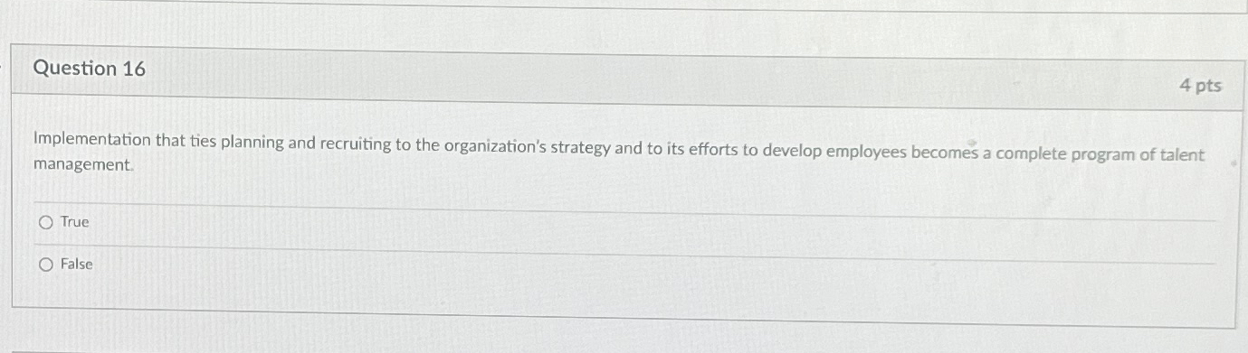 Question 16 4 pts Implementation that ties planning and recruiting to