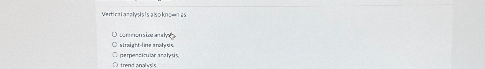  Vertical analysis is also known as common size analy straight-line analysis.