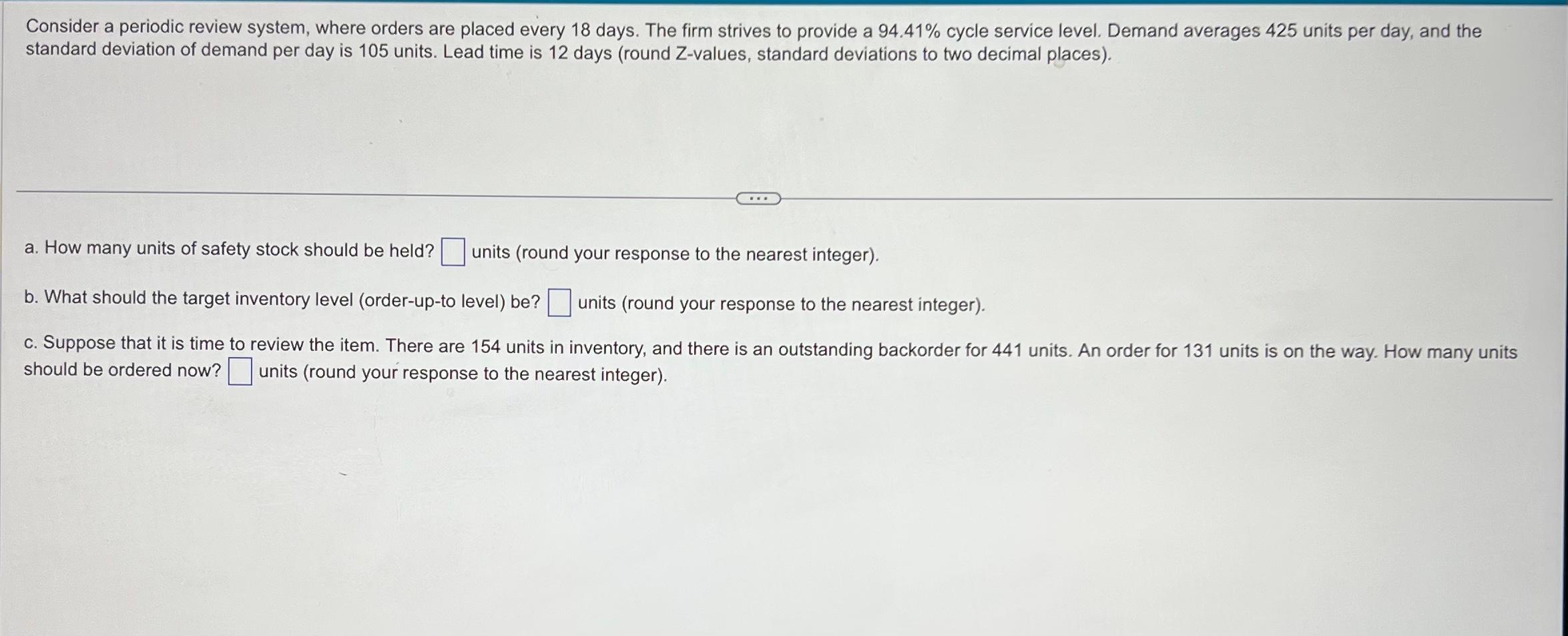 Consider a periodic review system, where orders are placed every 18 days.