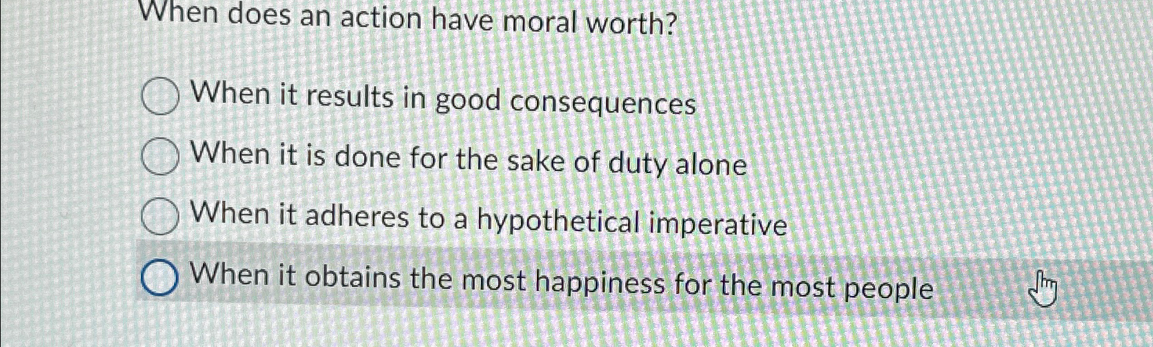  When does an action have moral worth? When it results in