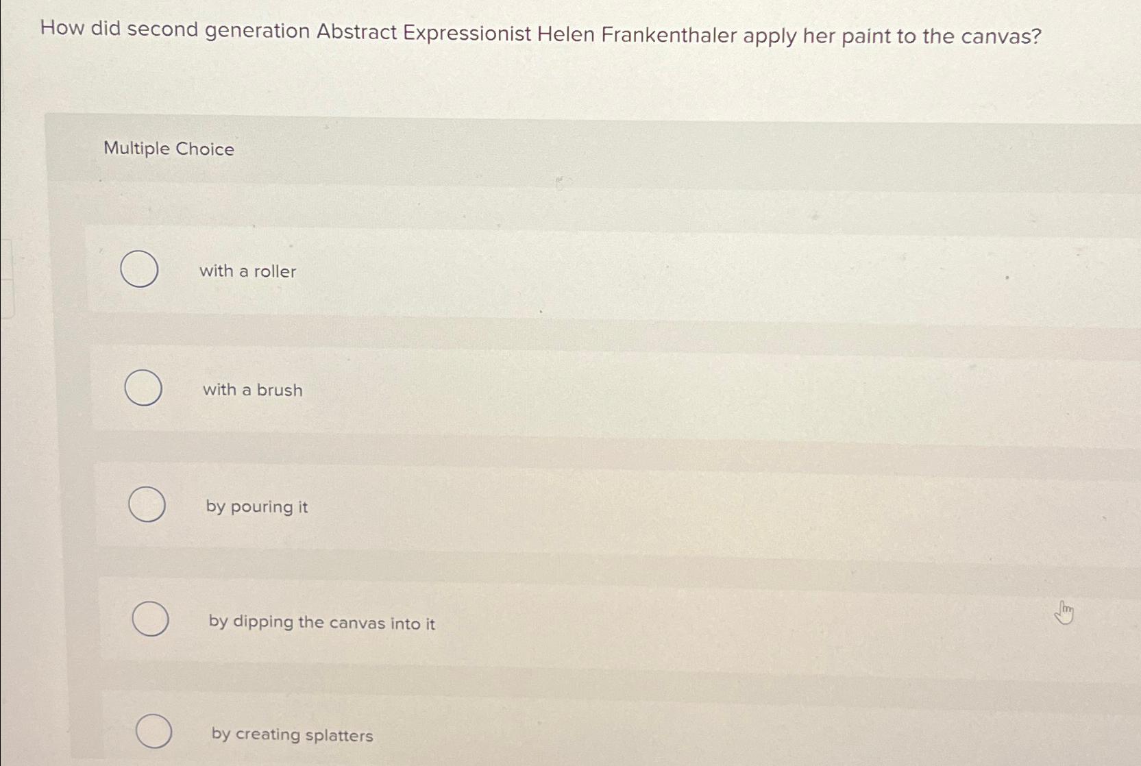  How did second generation Abstract Expressionist Helen Frankenthaler apply her paint