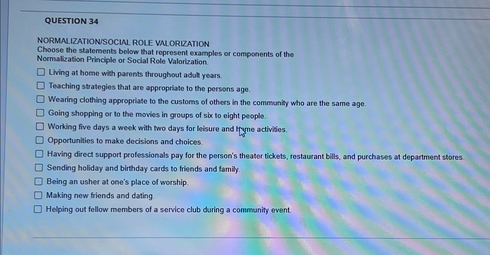  QUESTION 34 NORMALIZATION/SOCIAL ROLE VALORIZATION Choose the statements below that represent