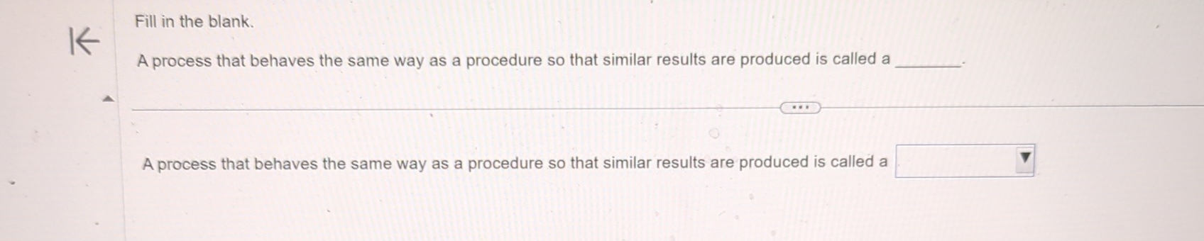  Fill in the blank. A process that behaves the same way