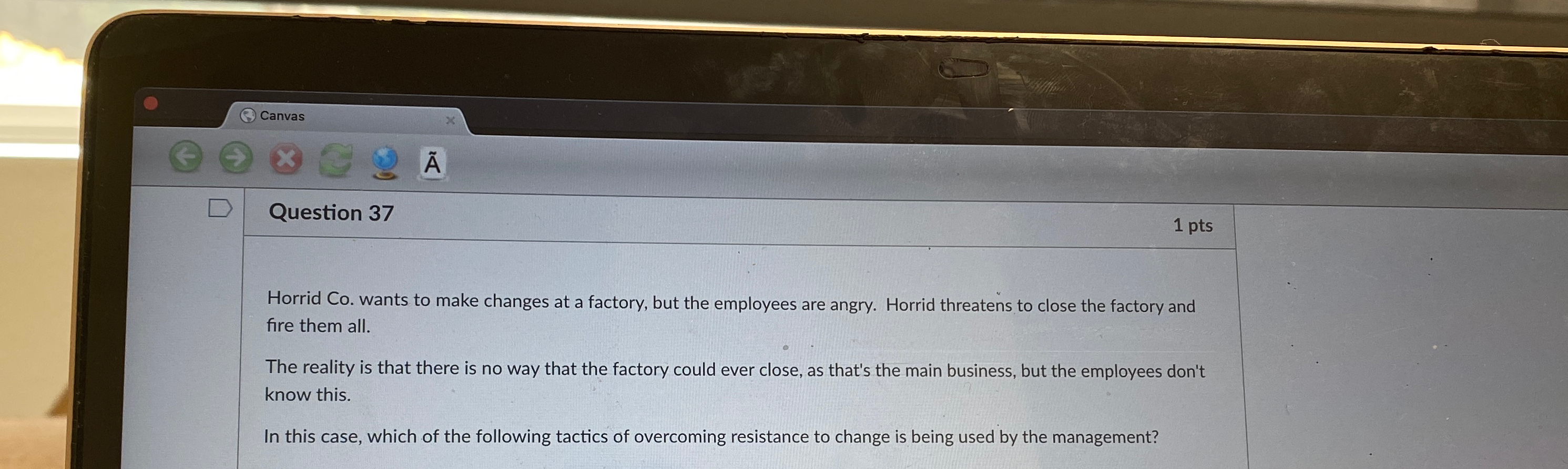  Question 37 1pts Horrid Co. wants to make changes at a