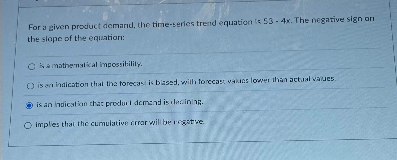 For a given product demand, the time-series trend equation is 53-4x.
