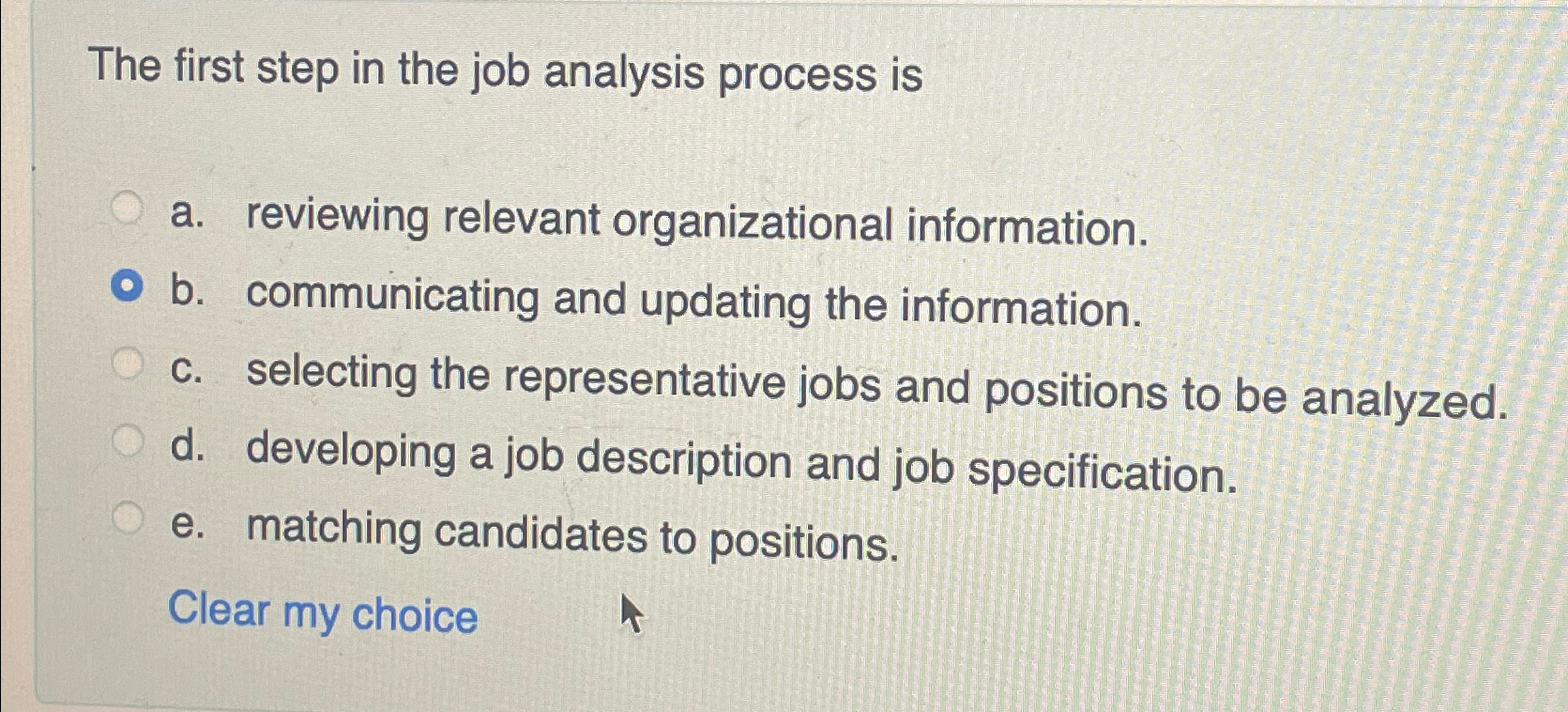  The first step in the job analysis process is a. reviewing