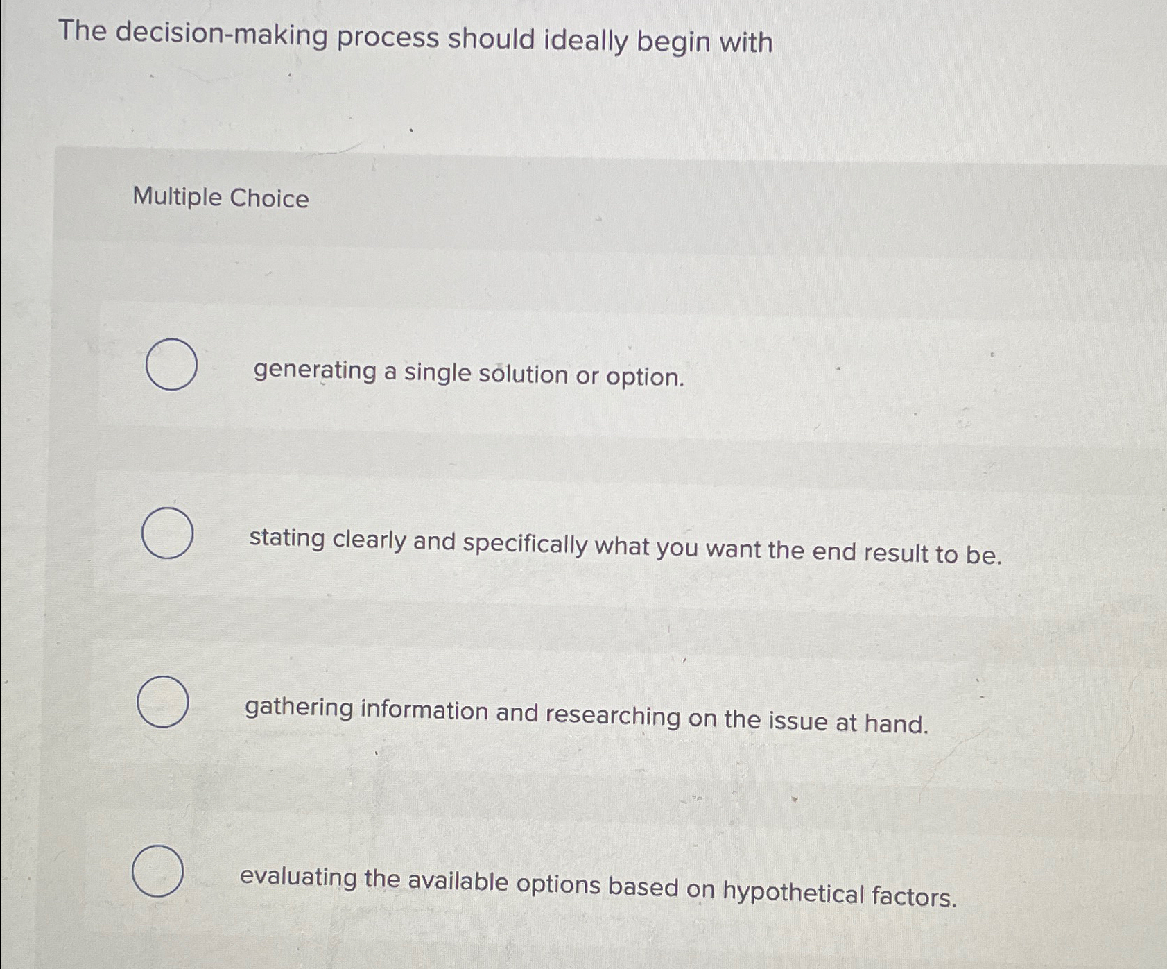  The decision-making process should ideally begin with Multiple Choice generating a